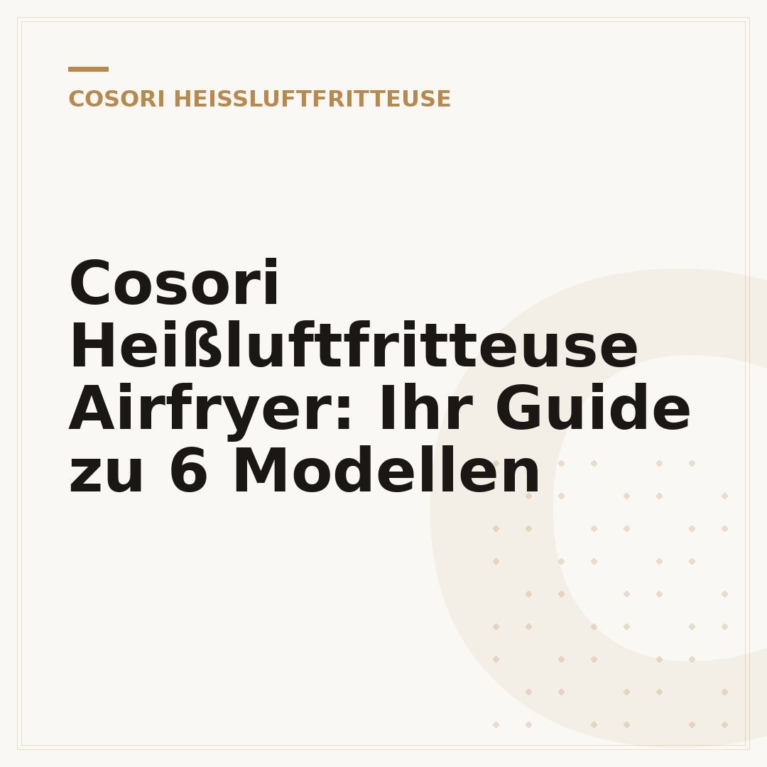 Cosori Heißluftfritteuse Airfryer: Ihr Guide zu 6 Modellen