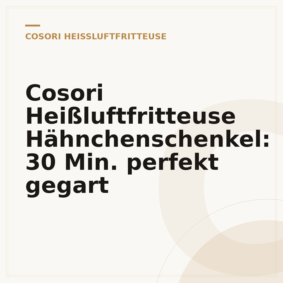 Cosori Heißluftfritteuse Hähnchenschenkel: 30 Min. perfekt gegart