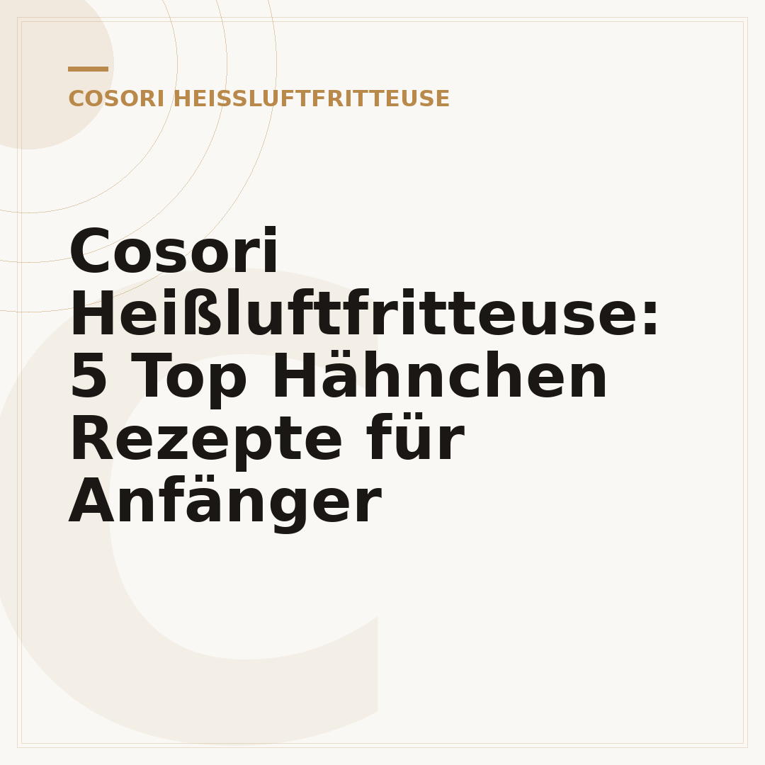 Cosori Heißluftfritteuse: 5 Top Hähnchen Rezepte für Anfänger