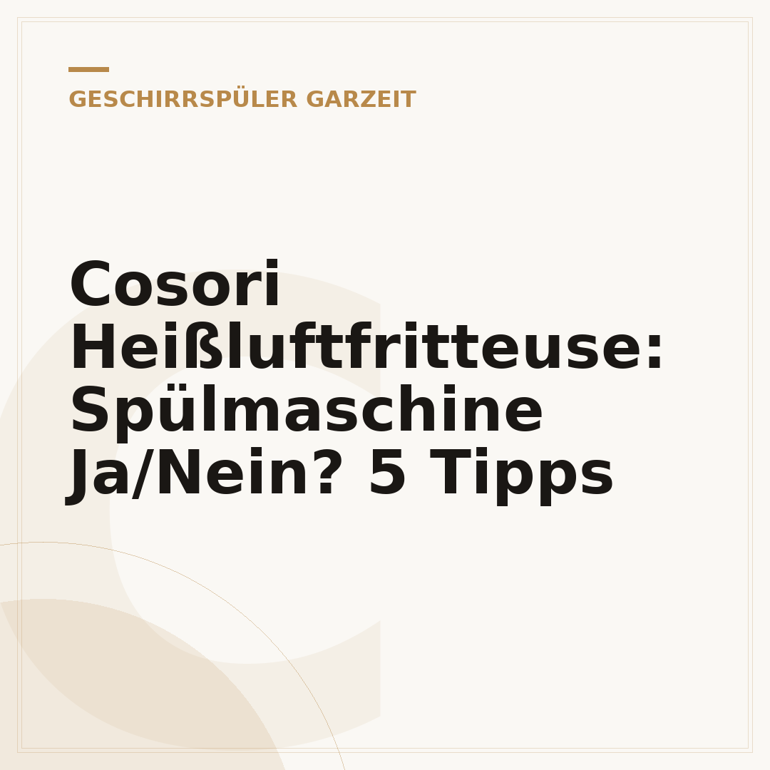 Cosori Heißluftfritteuse: Spülmaschine Ja/Nein? 5 Tipps