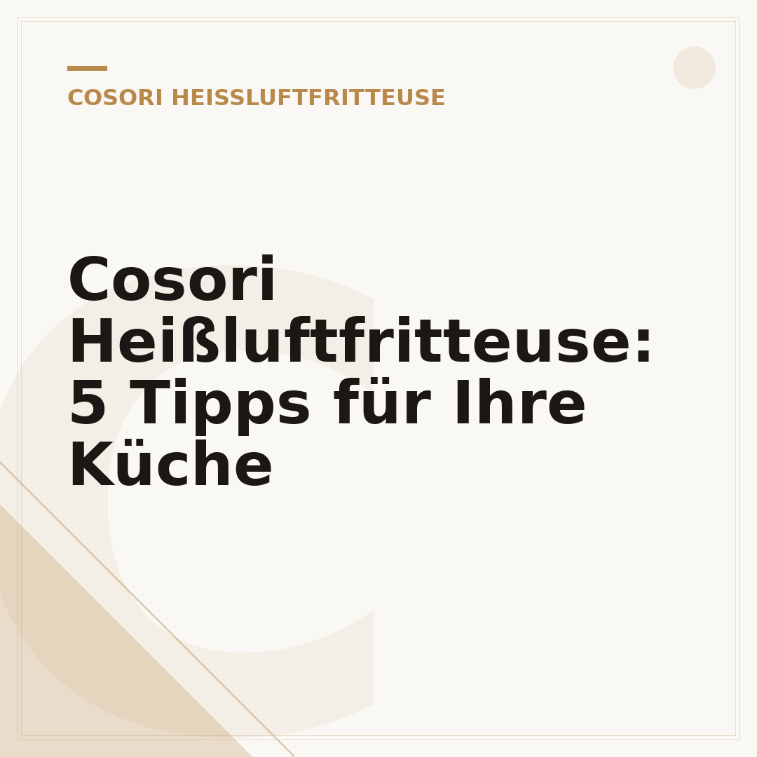 Cosori Heißluftfritteuse: 5 Tipps für Ihre Küche