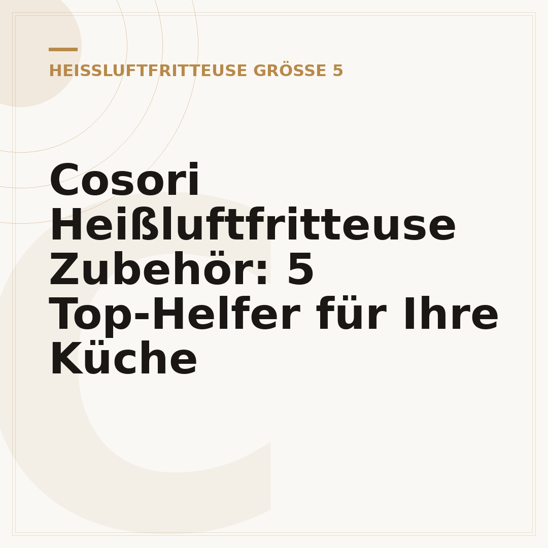 Cosori Heißluftfritteuse Zubehör: 5 Top-Helfer für Ihre Küche
