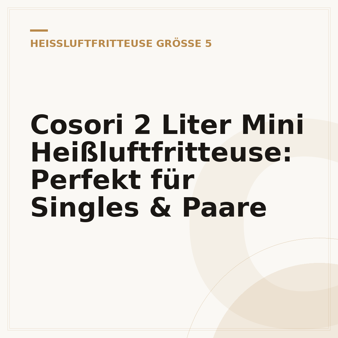 Cosori 2 Liter Mini Heißluftfritteuse: Perfekt für Singles & Paare