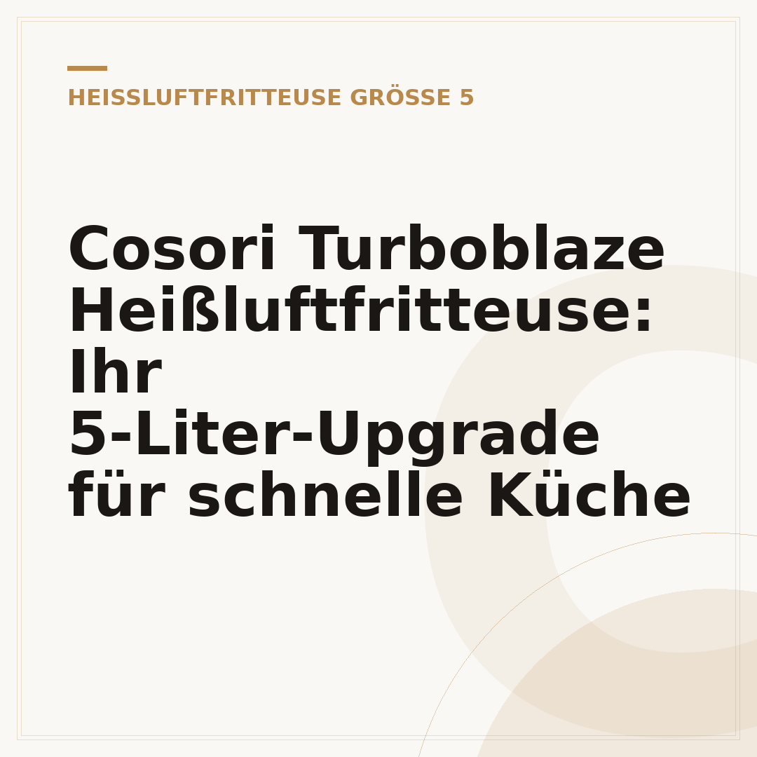 Cosori Turboblaze Heißluftfritteuse: Ihr 5-Liter-Upgrade für schnelle Küche
