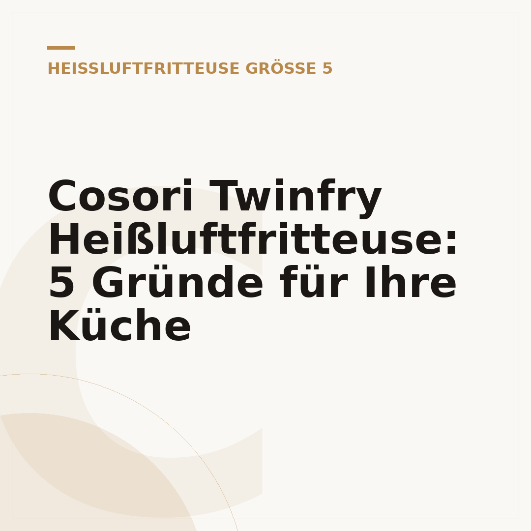 Cosori Twinfry Heißluftfritteuse: 5 Gründe für Ihre Küche