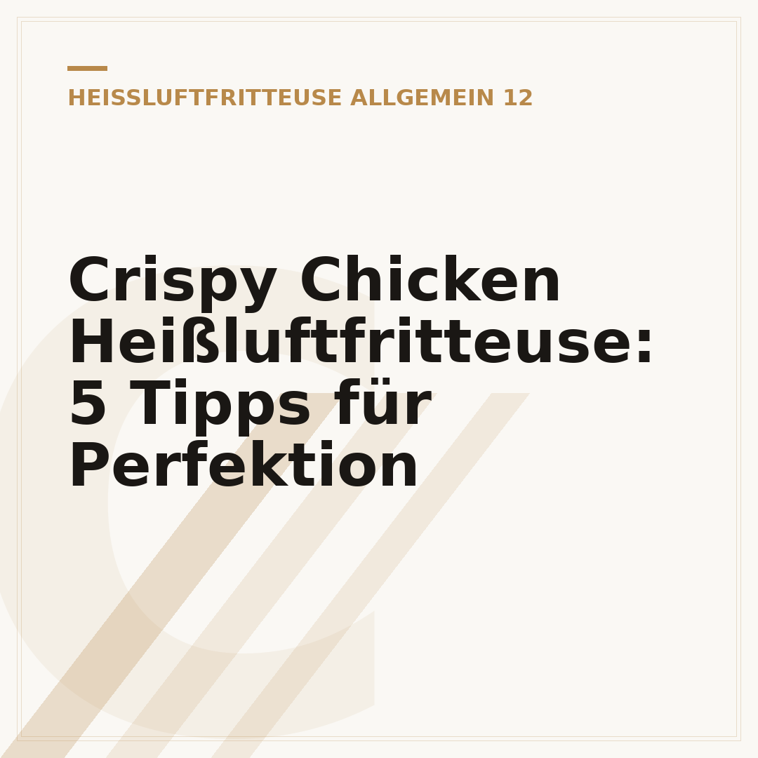 Crispy Chicken Heißluftfritteuse: 5 Tipps für Perfektion