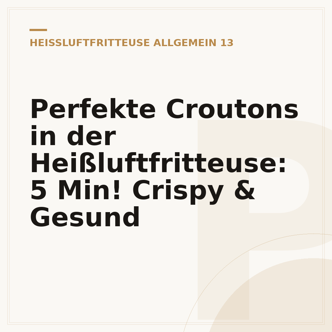 Perfekte Croutons in der Heißluftfritteuse: 5 Min! Crispy & Gesund