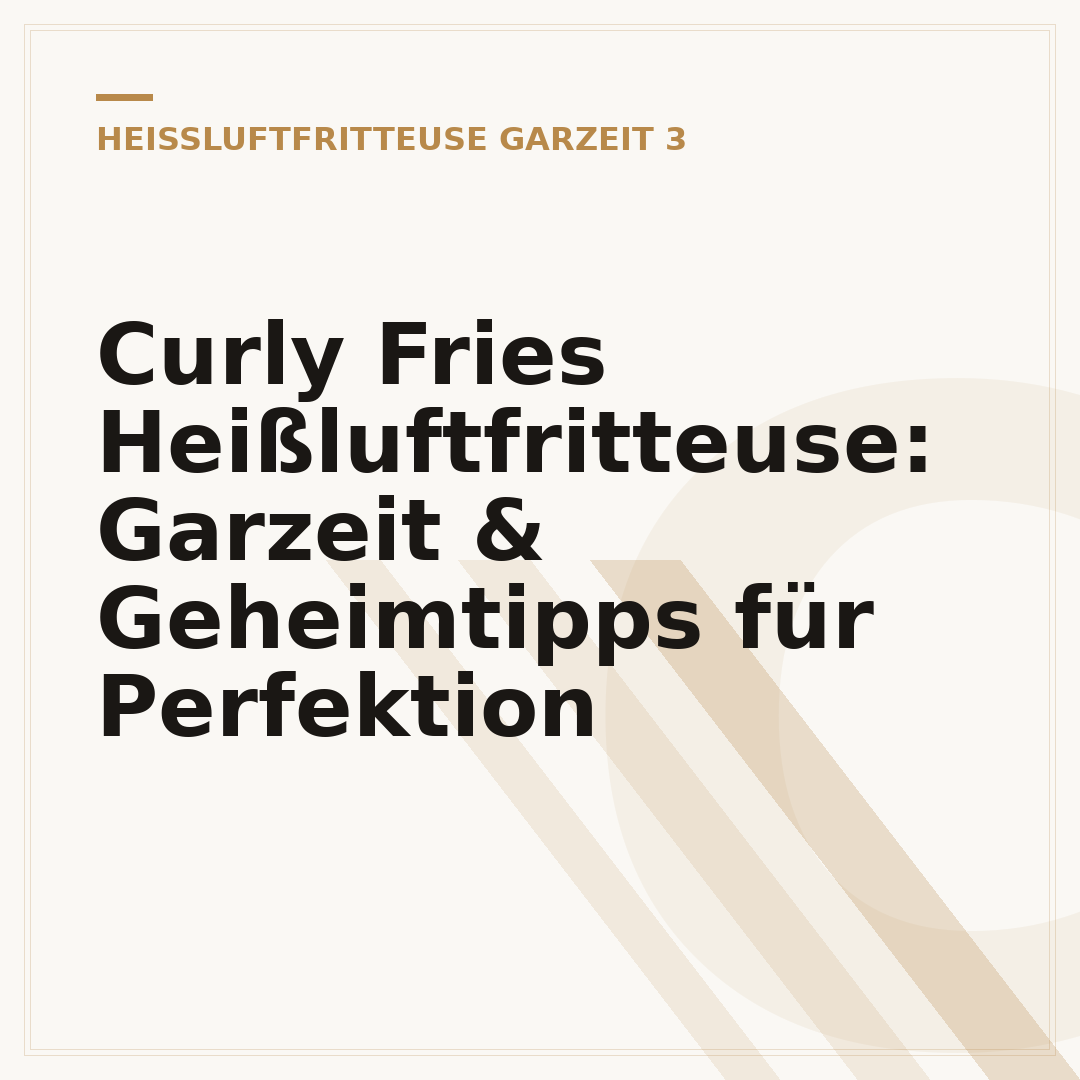 Curly Fries Heißluftfritteuse: Garzeit & Geheimtipps für Perfektion
