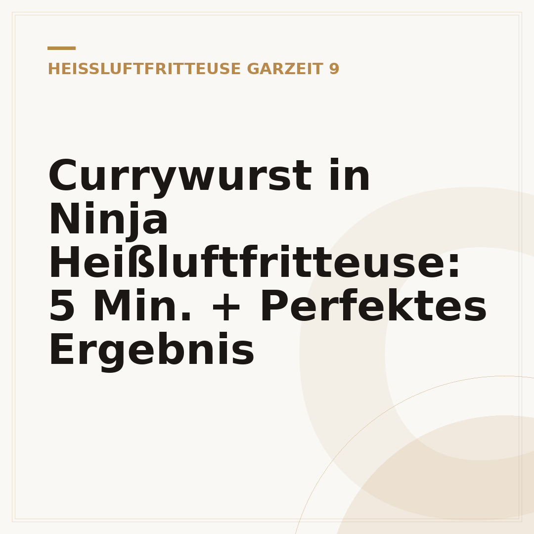 Currywurst in Ninja Heißluftfritteuse: 5 Min. + Perfektes Ergebnis