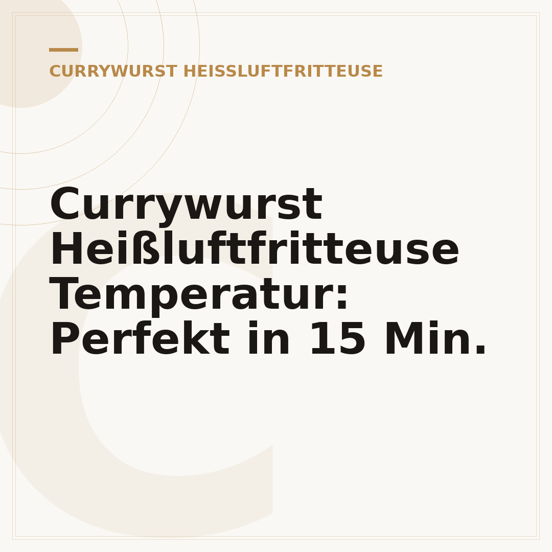 Currywurst Heißluftfritteuse Temperatur: Perfekt in 15 Min.