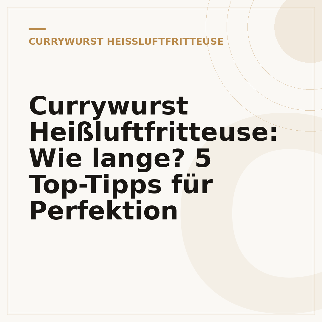 Currywurst Heißluftfritteuse: Wie lange? 5 Top-Tipps für Perfektion