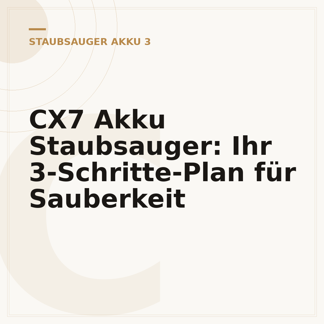 CX7 Akku Staubsauger: Ihr 3-Schritte-Plan für Sauberkeit