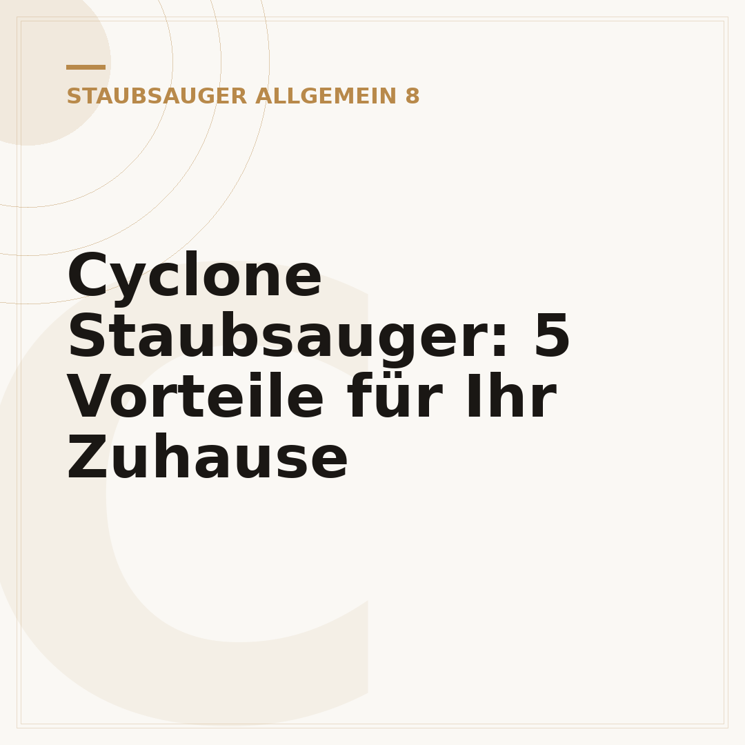 Cyclone Staubsauger: 5 Vorteile für Ihr Zuhause