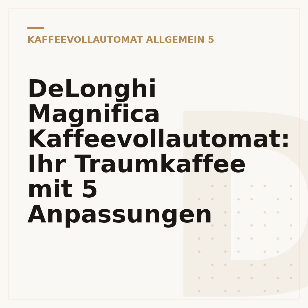 DeLonghi Magnifica Kaffeevollautomat: Ihr Traumkaffee mit 5 Anpassungen