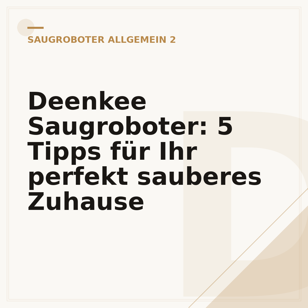 Deenkee Saugroboter: 5 Tipps für Ihr perfekt sauberes Zuhause