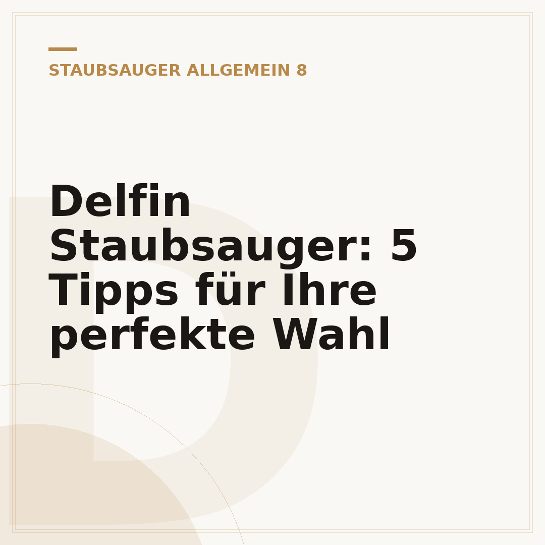 Delfin Staubsauger: 5 Tipps für Ihre perfekte Wahl