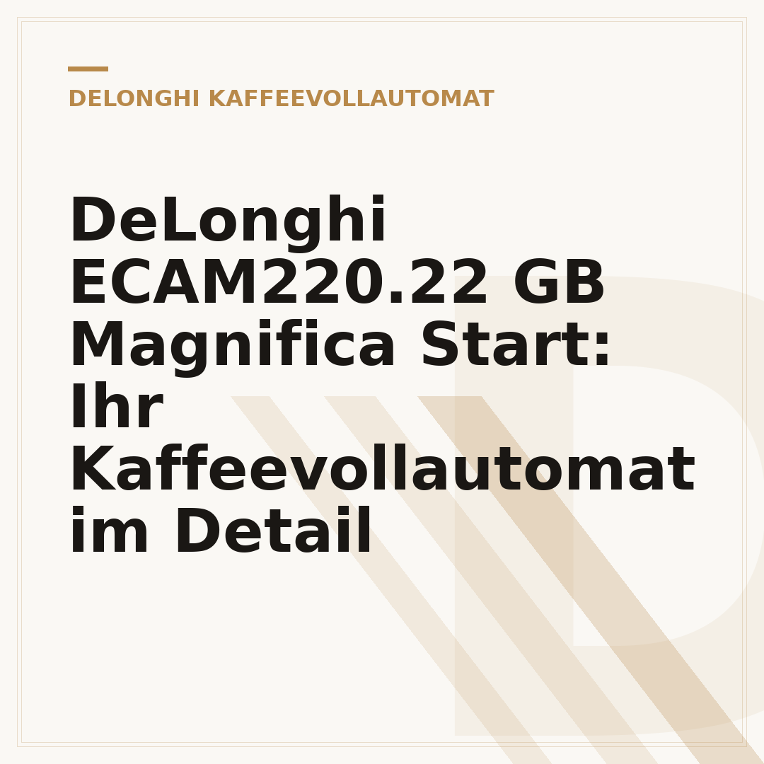 DeLonghi ECAM220.22 GB Magnifica Start: Ihr Kaffeevollautomat im Detail