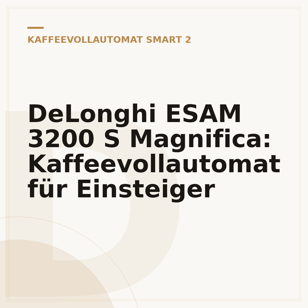 DeLonghi ESAM 3200 S Magnifica: Kaffeevollautomat für Einsteiger
