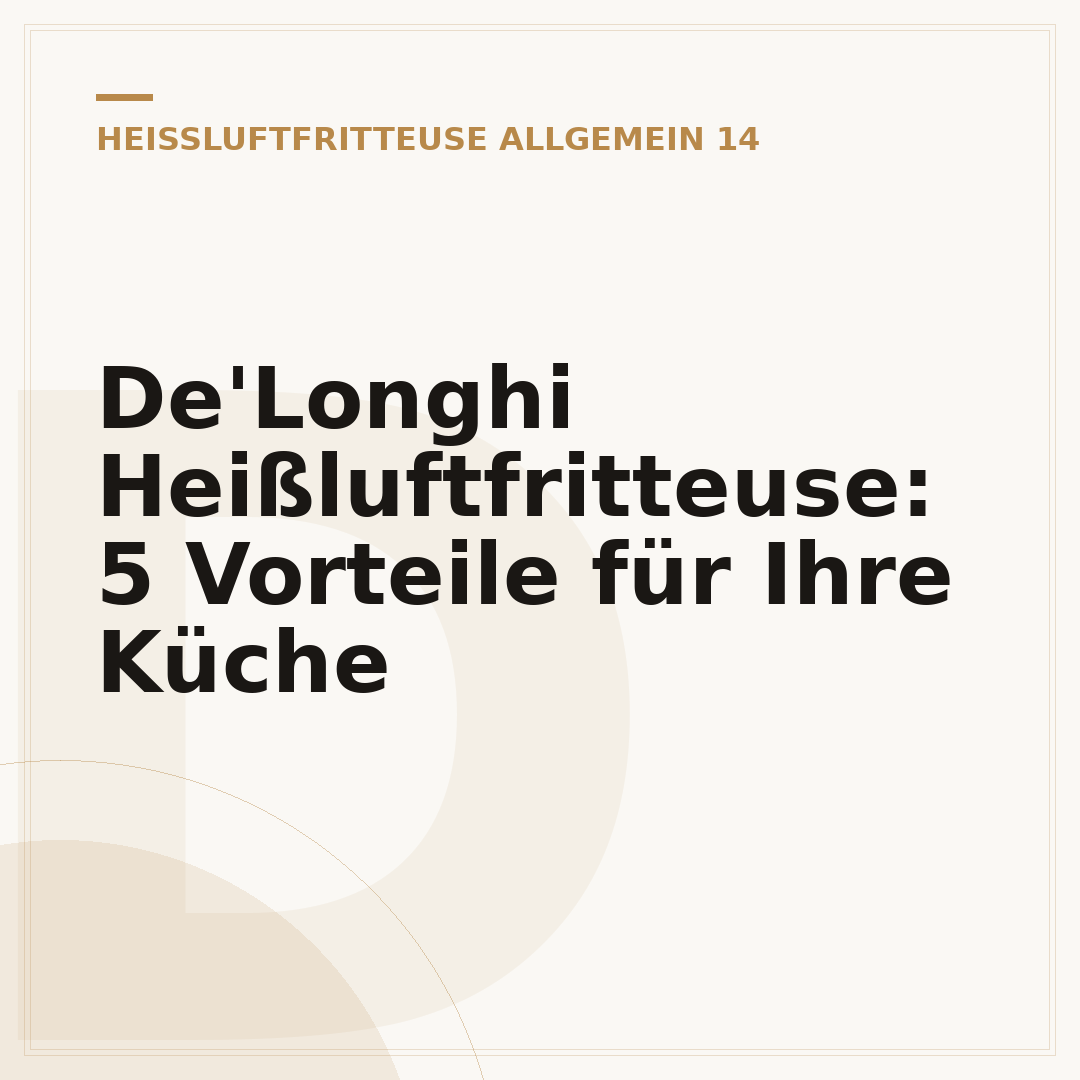 De'Longhi Heißluftfritteuse: 5 Vorteile für Ihre Küche
