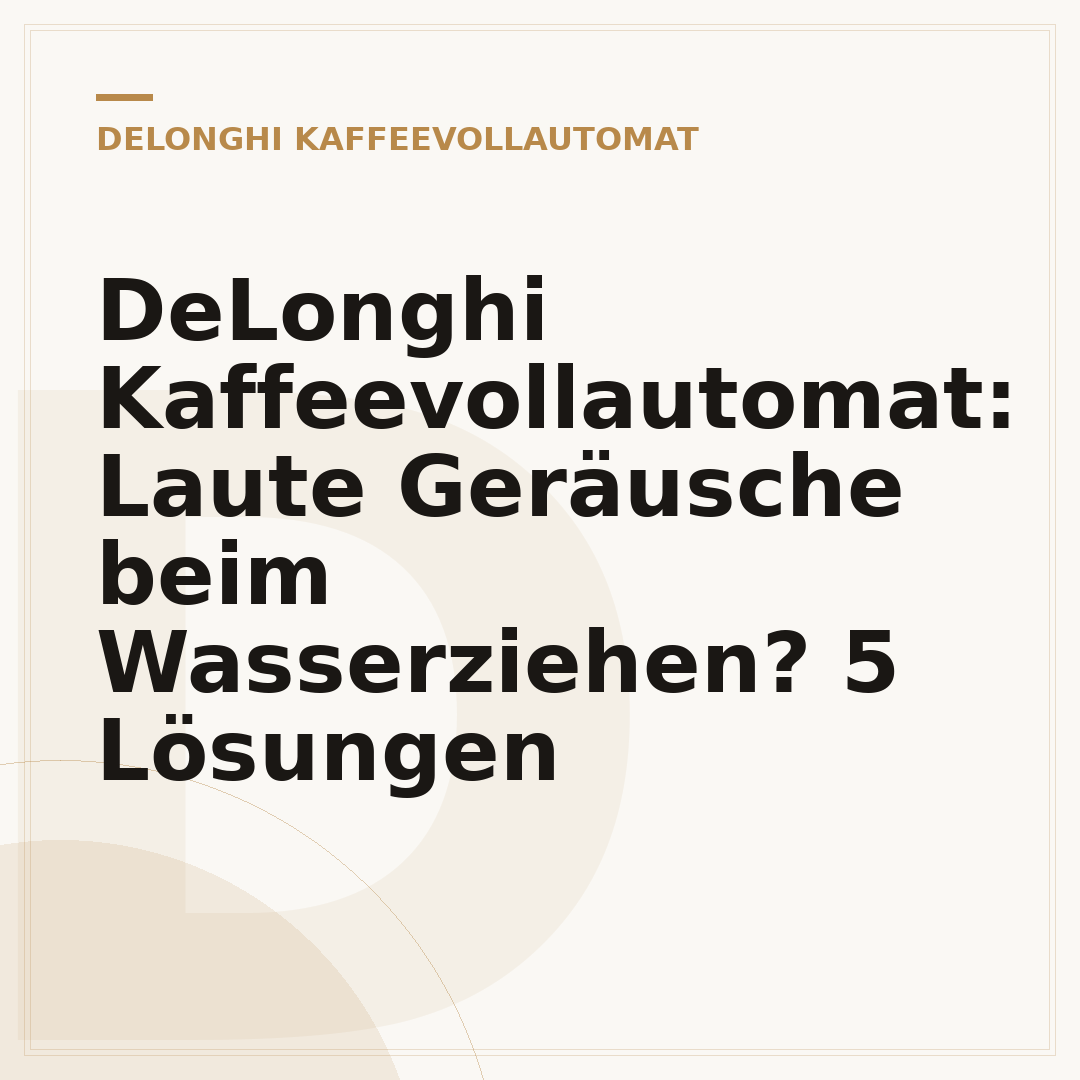 DeLonghi Kaffeevollautomat: Laute Geräusche beim Wasserziehen? 5 Lösungen