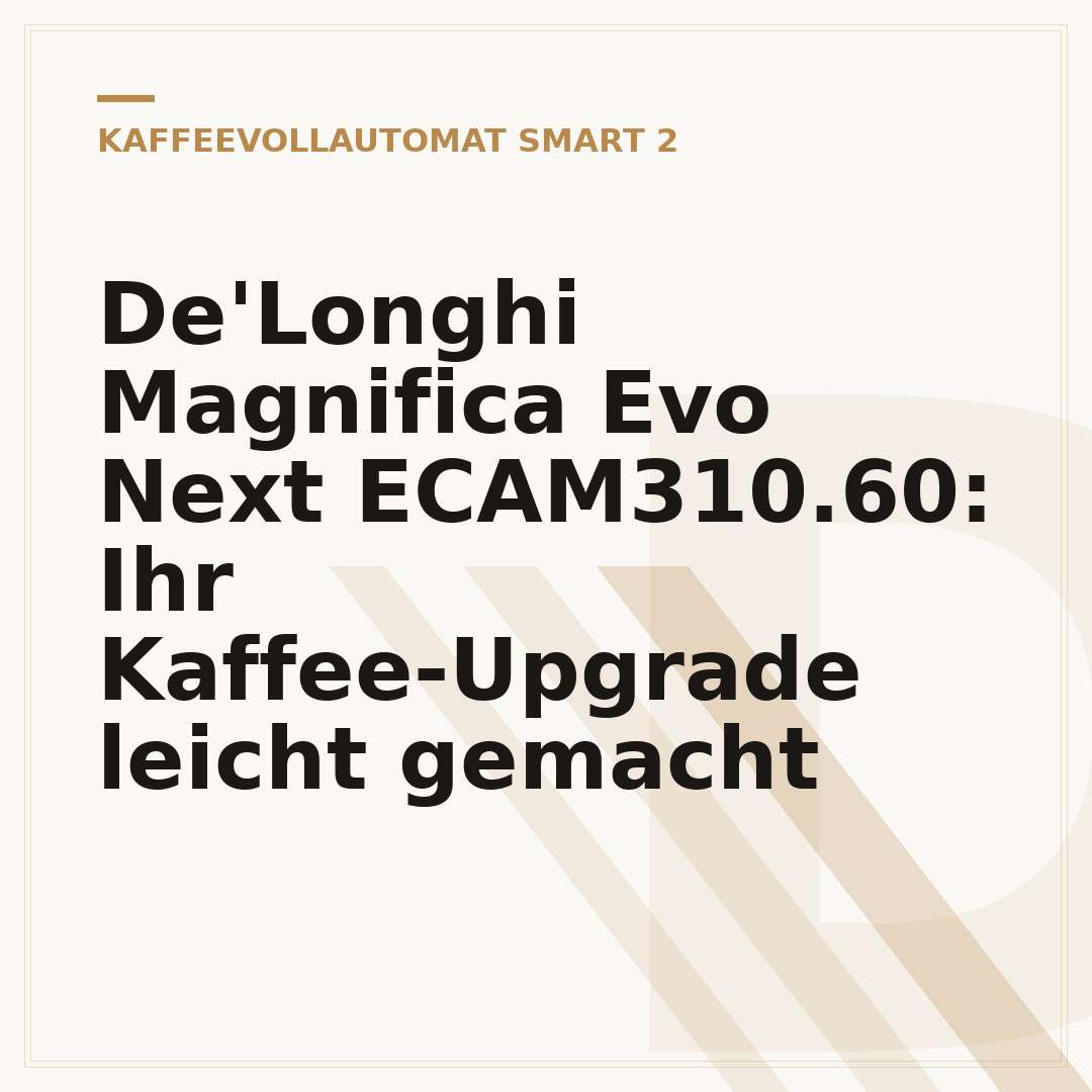 De'Longhi Magnifica Evo Next ECAM310.60: Ihr Kaffee-Upgrade leicht gemacht