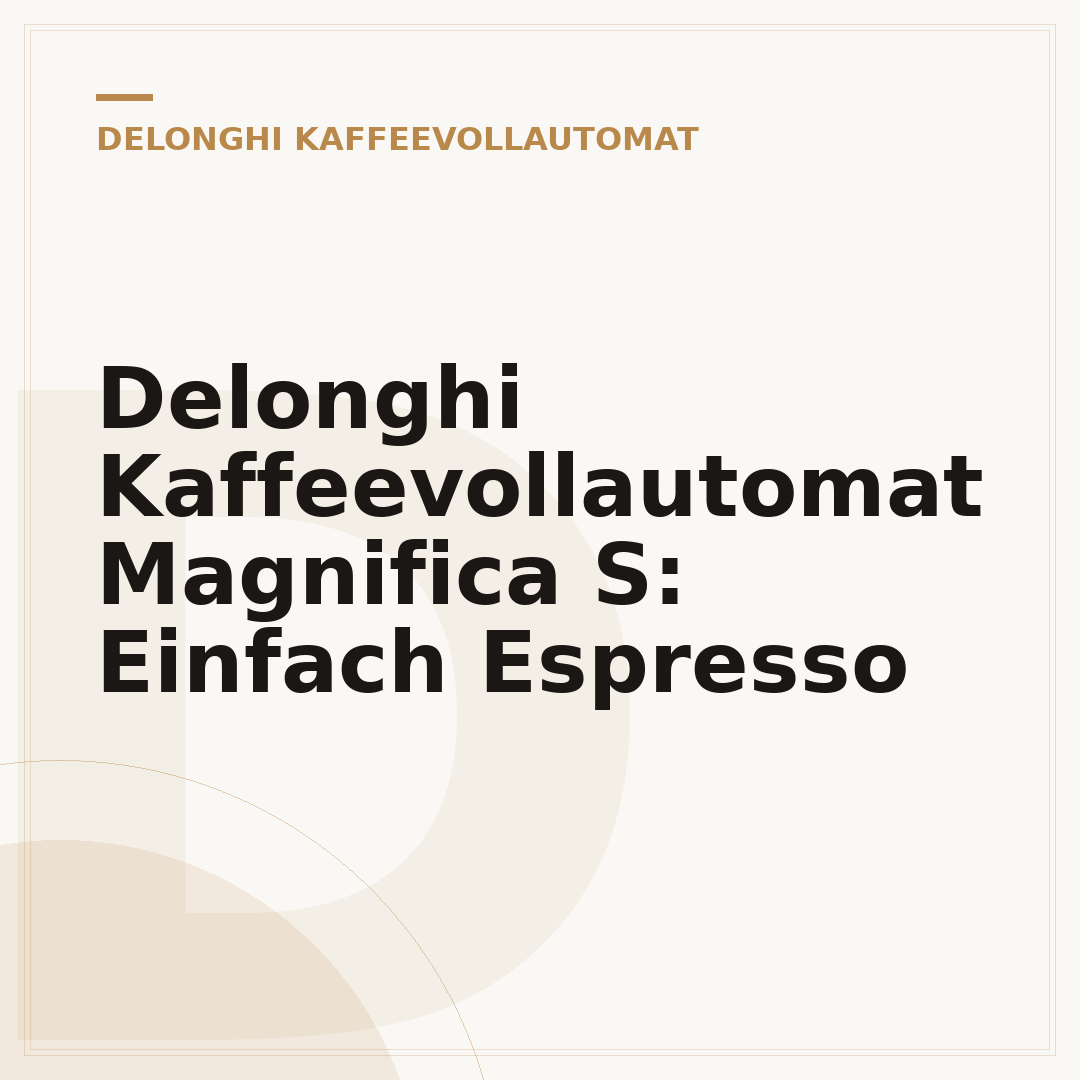 Delonghi Kaffeevollautomat Magnifica S: Einfach Espresso
