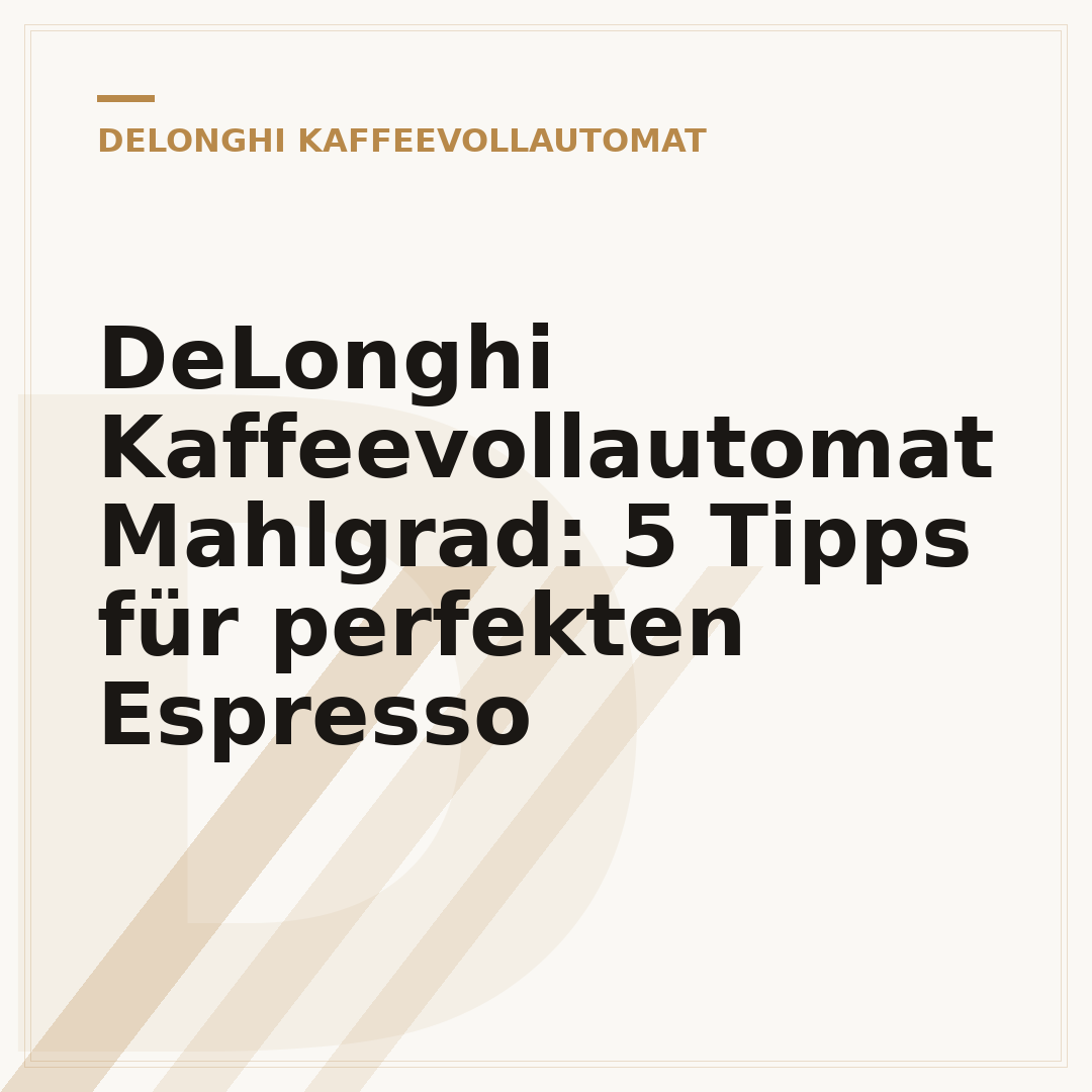 DeLonghi Kaffeevollautomat Mahlgrad: 5 Tipps für perfekten Espresso