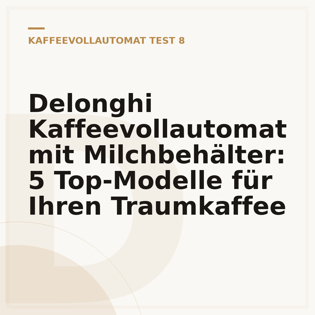 Delonghi Kaffeevollautomat mit Milchbehälter: 5 Top-Modelle für Ihren Traumkaffee