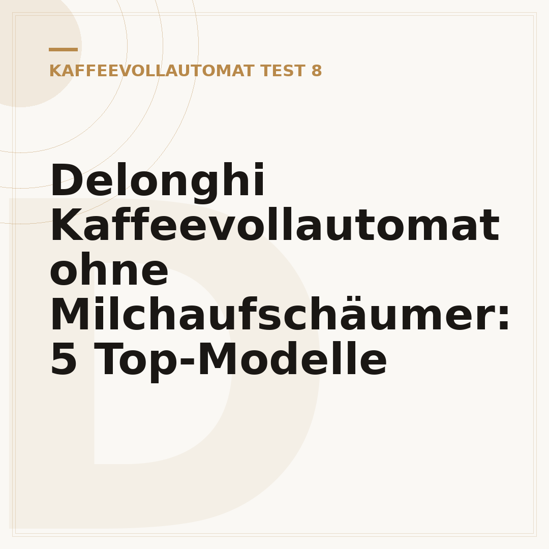Delonghi Kaffeevollautomat ohne Milchaufschäumer: 5 Top-Modelle