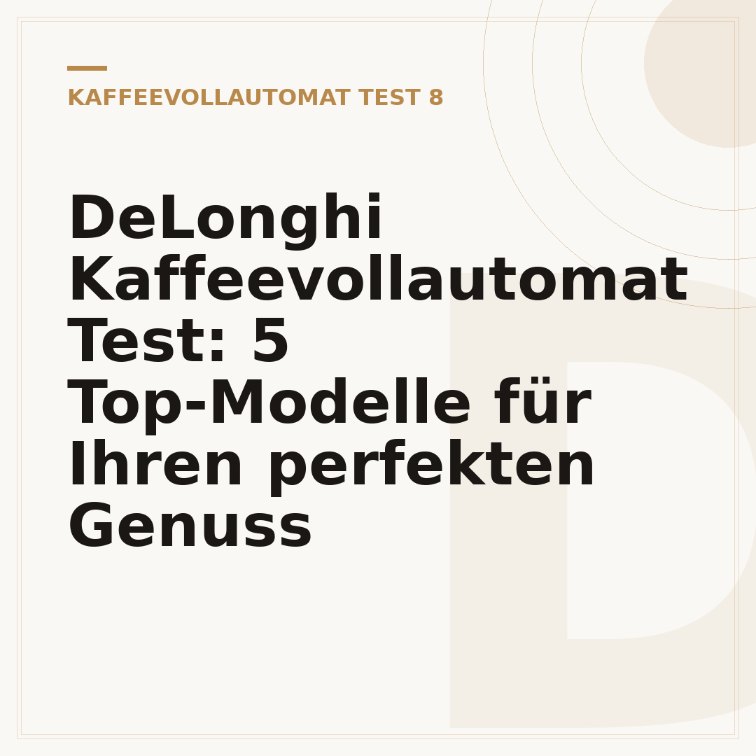DeLonghi Kaffeevollautomat Test: 5 Top-Modelle für Ihren perfekten Genuss