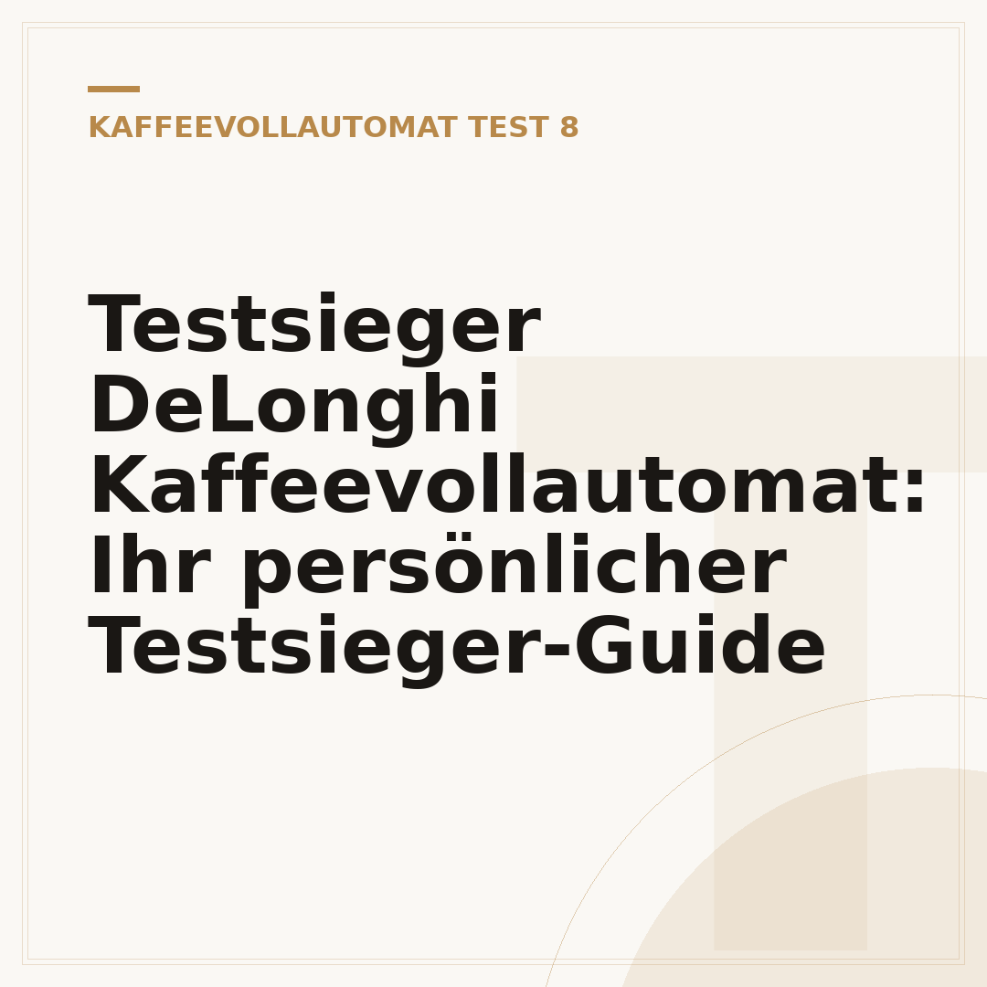 Testsieger DeLonghi Kaffeevollautomat: Ihr persönlicher Testsieger-Guide