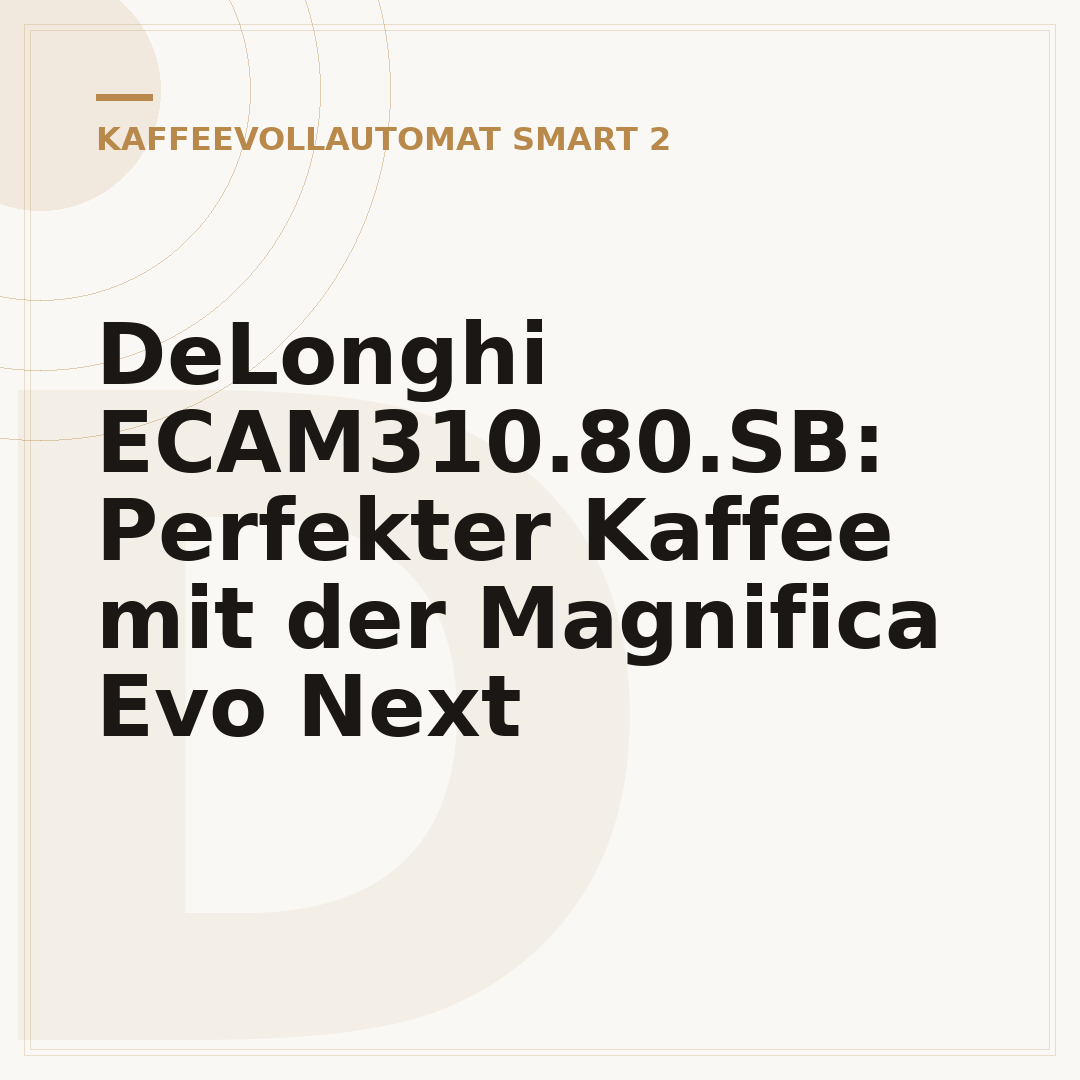 DeLonghi ECAM310.80.SB: Perfekter Kaffee mit der Magnifica Evo Next