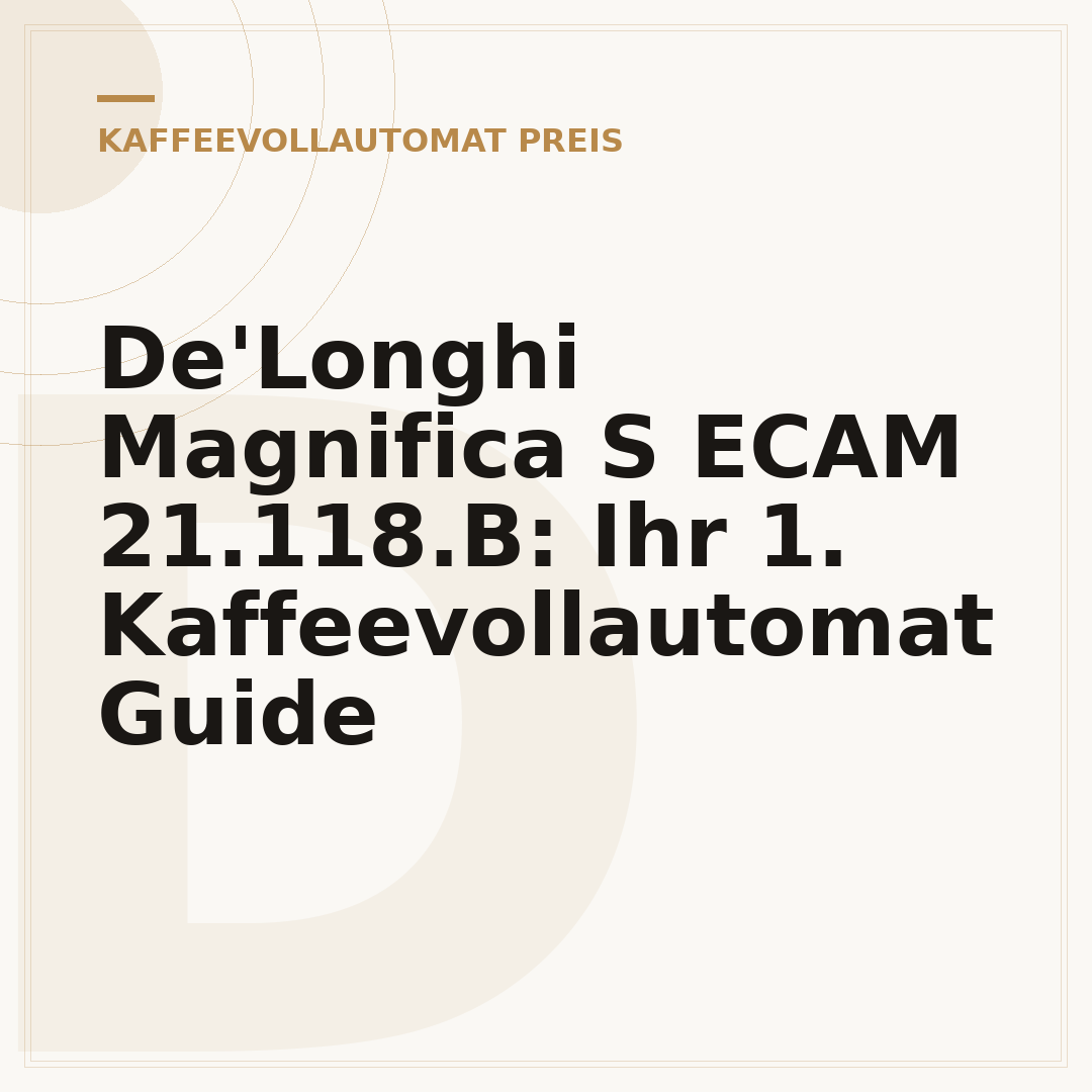 De'Longhi Magnifica S ECAM 21.118.B: Ihr 1. Kaffeevollautomat Guide
