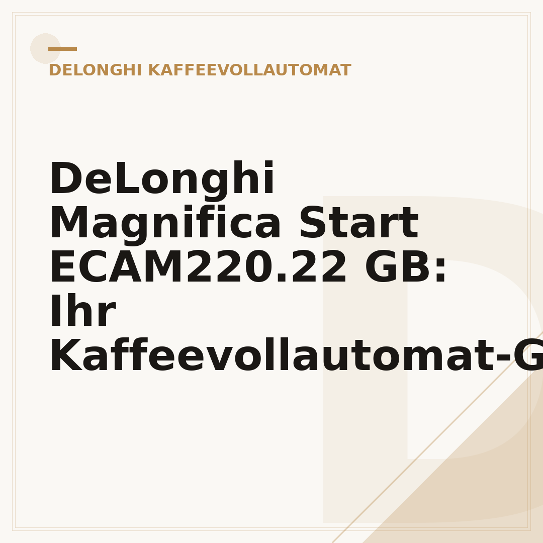 DeLonghi Magnifica Start ECAM220.22 GB: Ihr Kaffeevollautomat-Guide