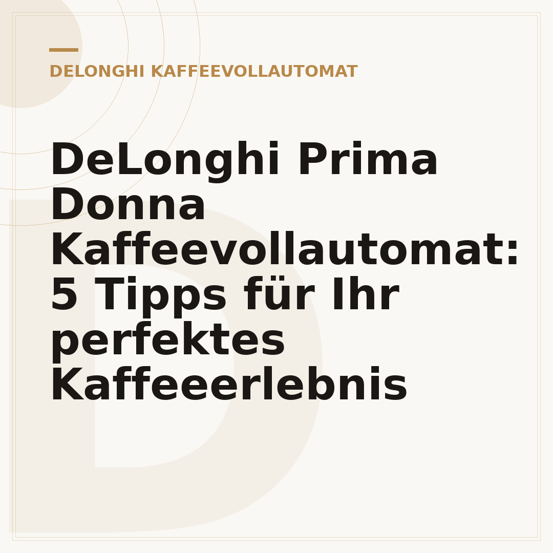 DeLonghi Prima Donna Kaffeevollautomat: 5 Tipps für Ihr perfektes Kaffeeerlebnis