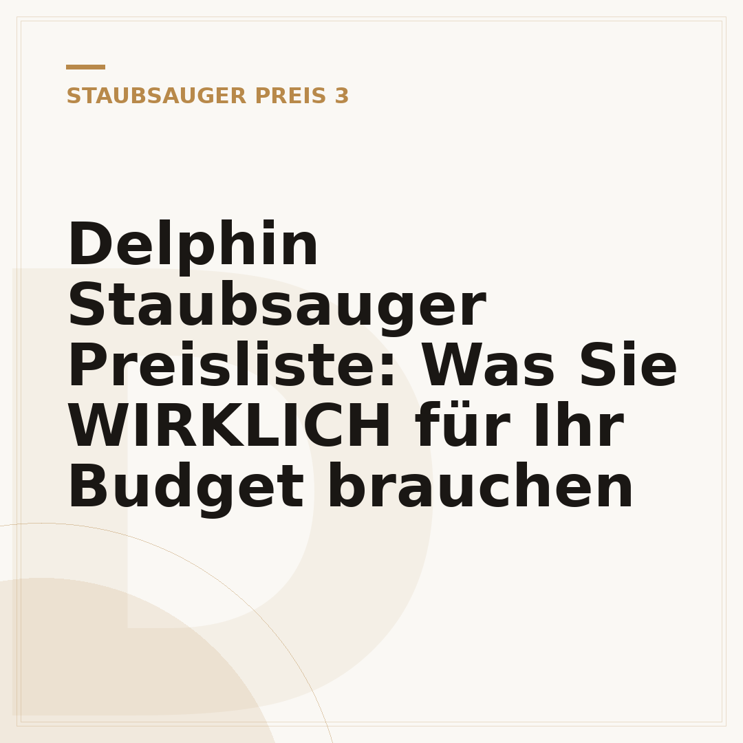 Delphin Staubsauger Preisliste: Was Sie WIRKLICH für Ihr Budget brauchen