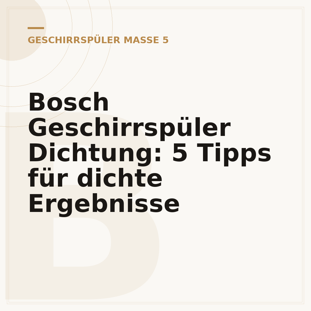 Bosch Geschirrspüler Dichtung: 5 Tipps für dichte Ergebnisse