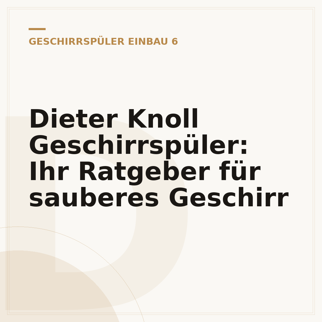 Dieter Knoll Geschirrspüler: Ihr Ratgeber für sauberes Geschirr