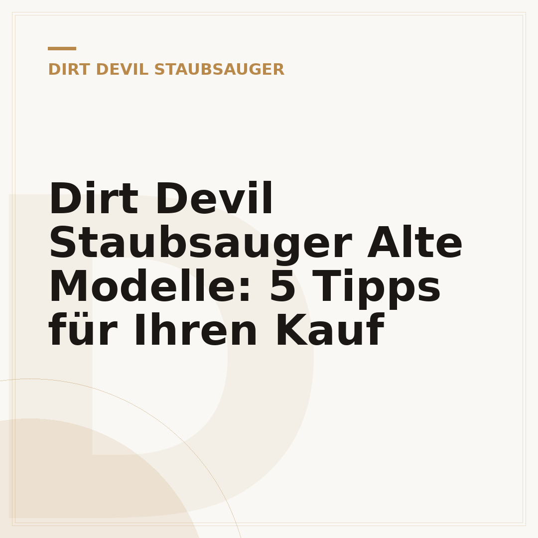 Dirt Devil Staubsauger Alte Modelle: 5 Tipps für Ihren Kauf
