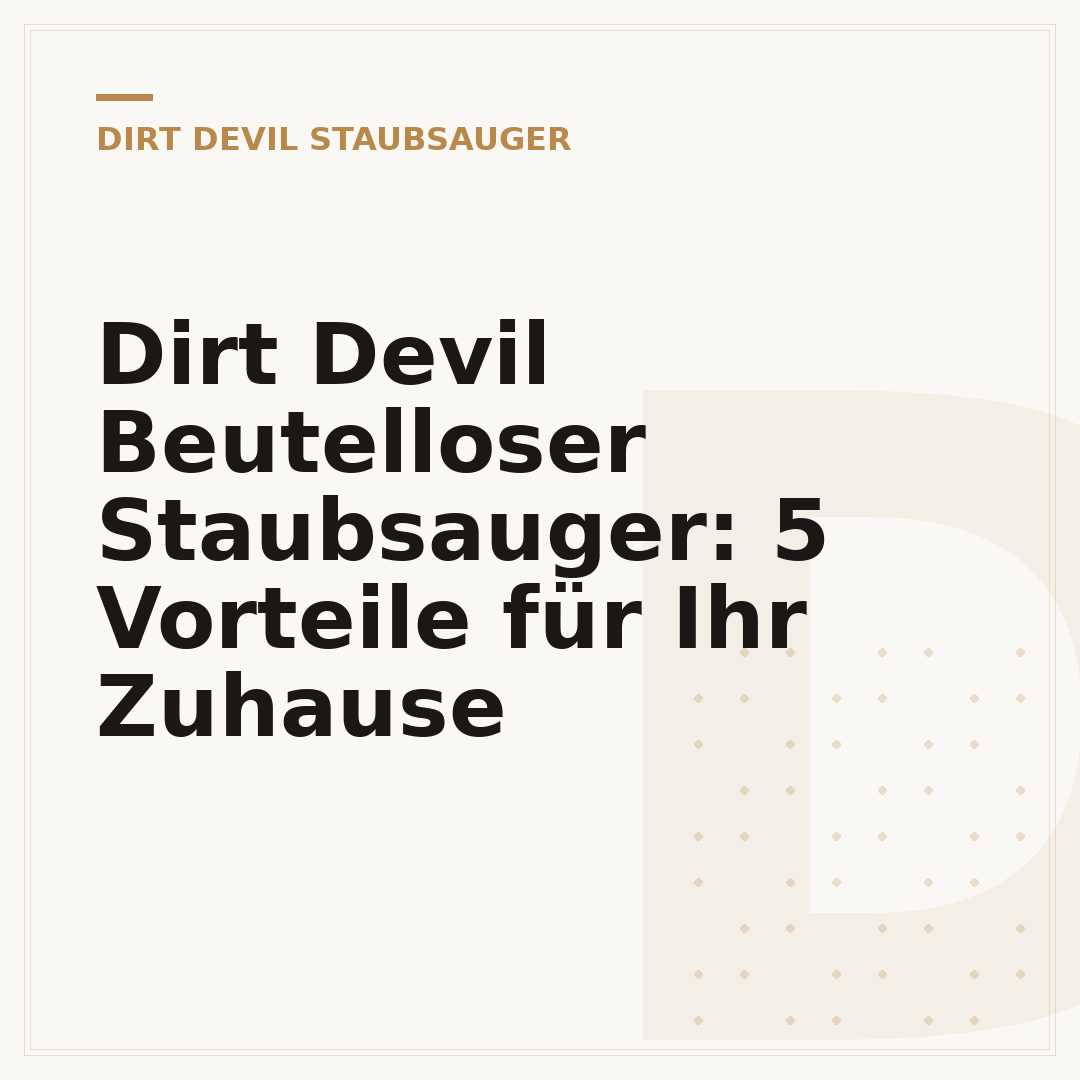 Dirt Devil Beutelloser Staubsauger: 5 Vorteile für Ihr Zuhause