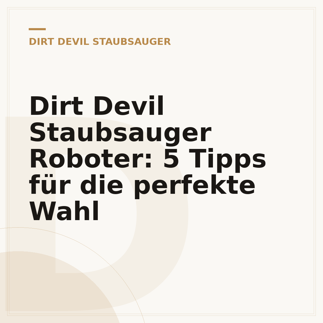 Dirt Devil Staubsauger Roboter: 5 Tipps für die perfekte Wahl