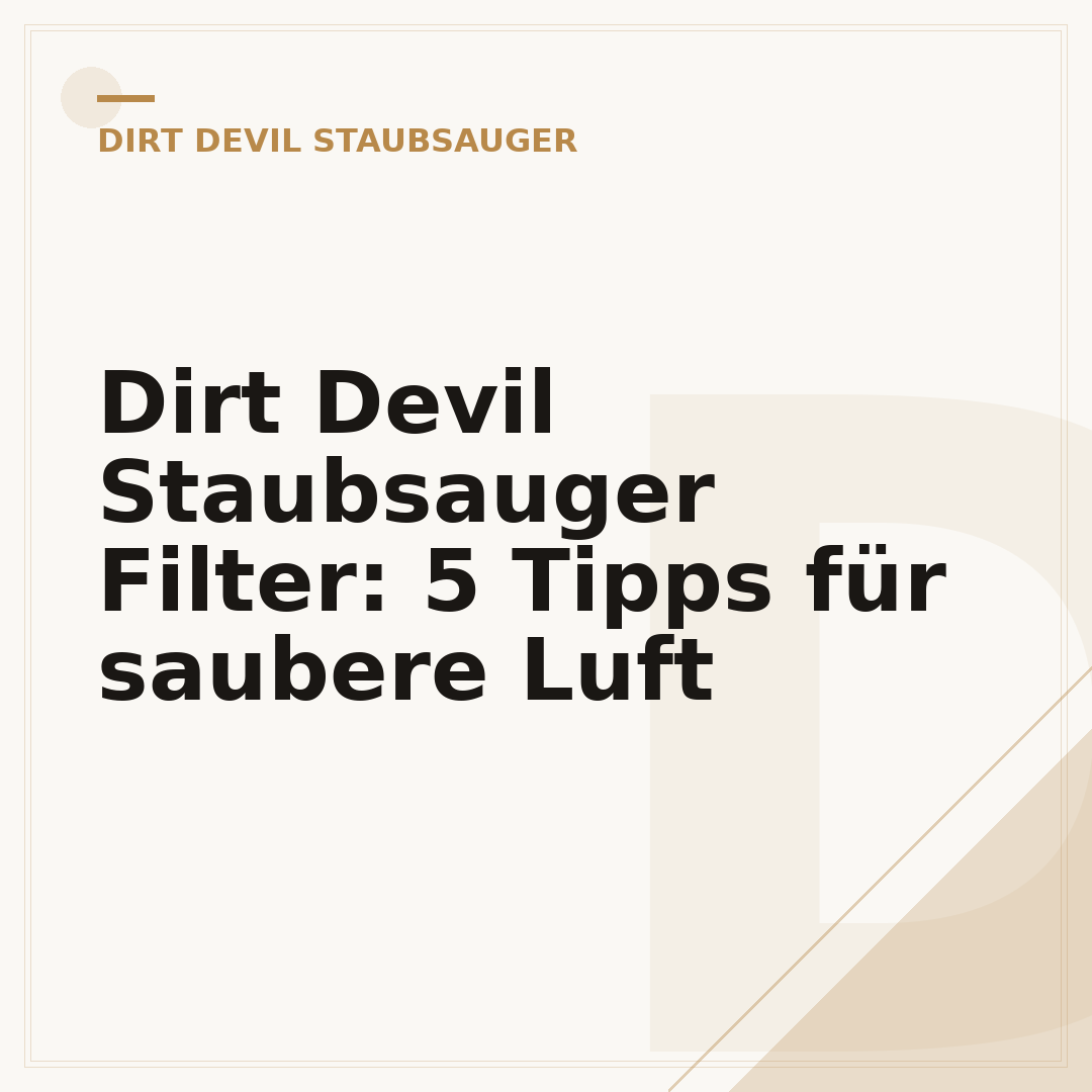 Dirt Devil Staubsauger Filter: 5 Tipps für saubere Luft
