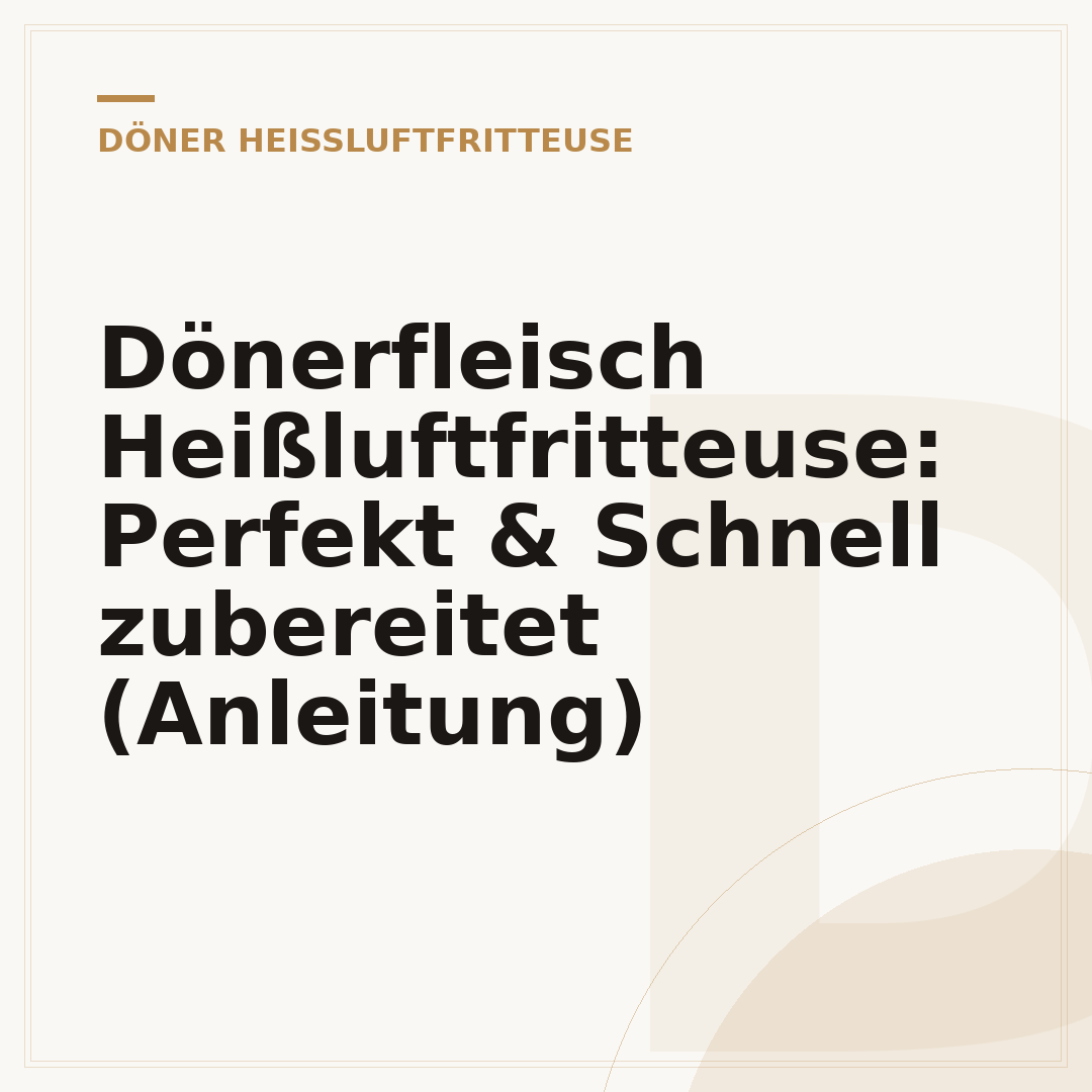 Dönerfleisch Heißluftfritteuse: Perfekt & Schnell zubereitet (Anleitung)