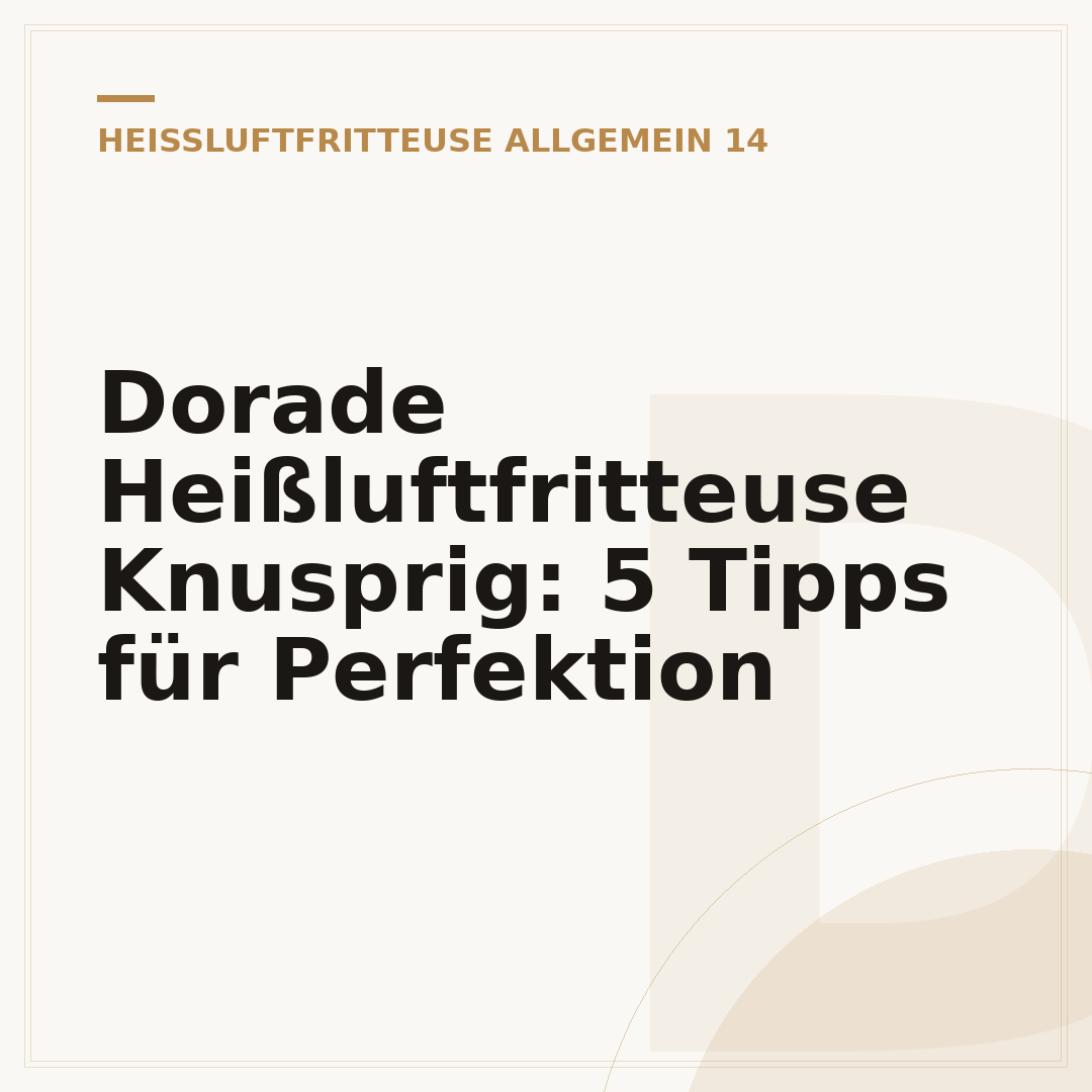 Dorade Heißluftfritteuse Knusprig: 5 Tipps für Perfektion
