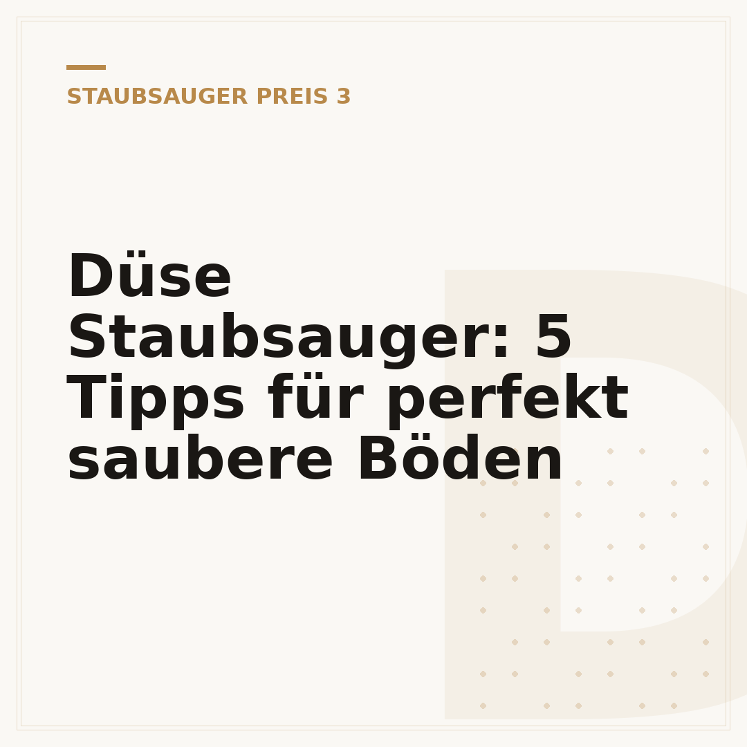 Düse Staubsauger: 5 Tipps für perfekt saubere Böden