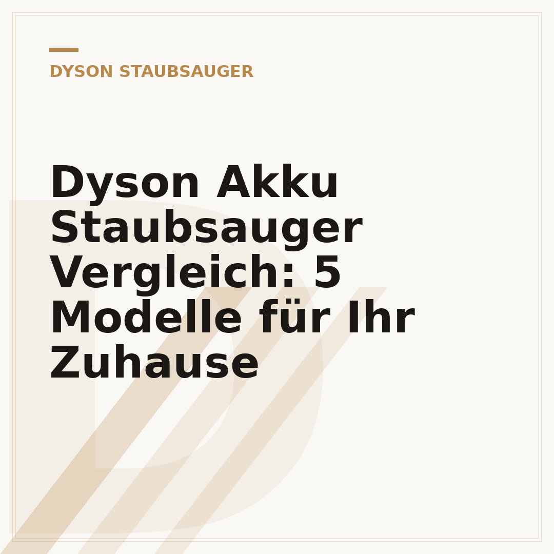 Dyson Akku Staubsauger Vergleich: 5 Modelle für Ihr Zuhause