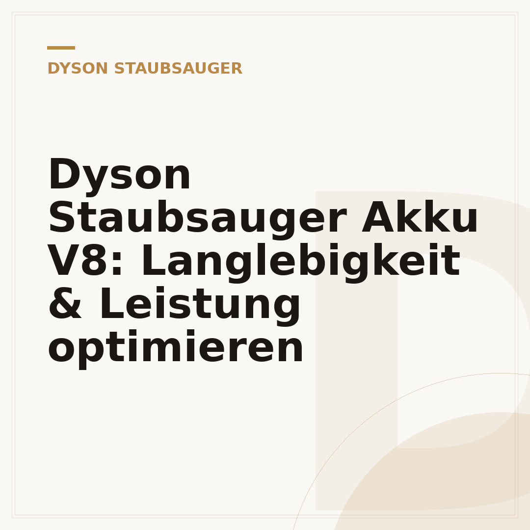 Dyson Staubsauger Akku V8: Langlebigkeit & Leistung optimieren