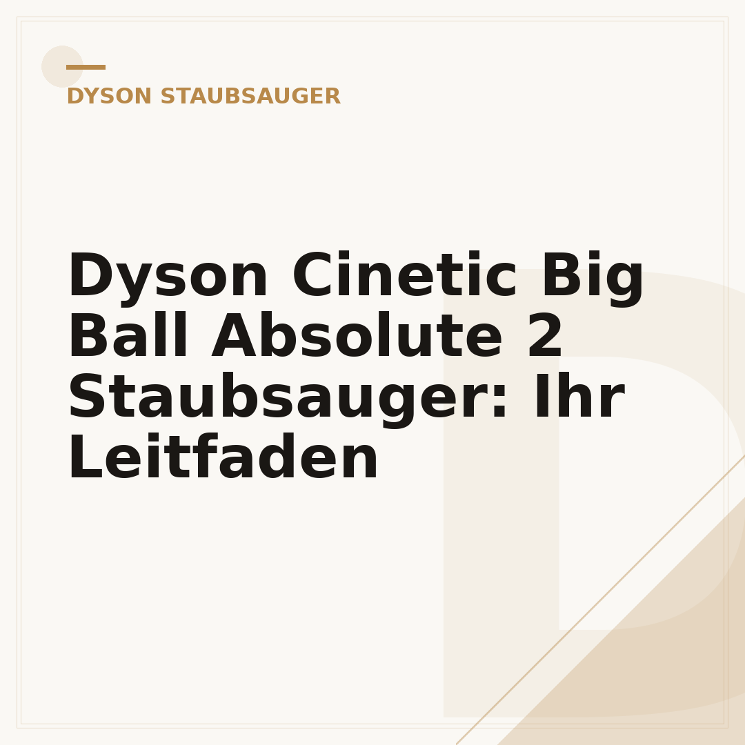 Dyson Cinetic Big Ball Absolute 2 Staubsauger: Ihr Leitfaden