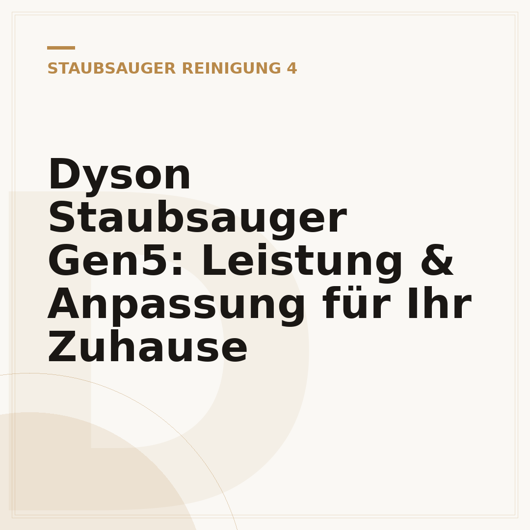 Dyson Staubsauger Gen5: Leistung & Anpassung für Ihr Zuhause