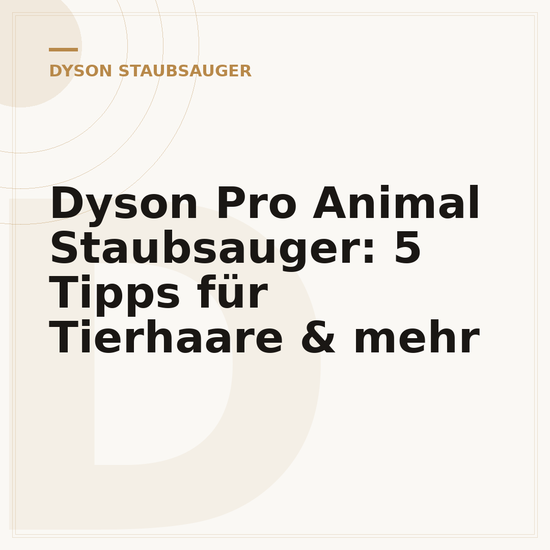 Dyson Pro Animal Staubsauger: 5 Tipps für Tierhaare & mehr